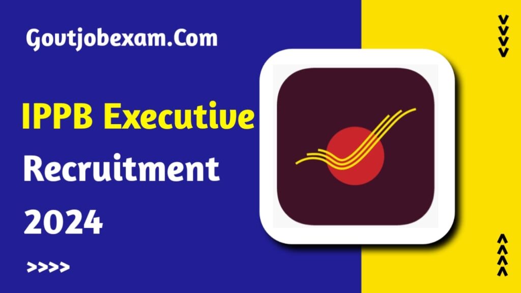 IPPB Executive Recruitment 2024 Notification: 54 Posts, Salary, Apply